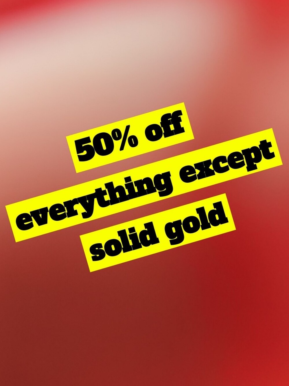 50% Off Everything